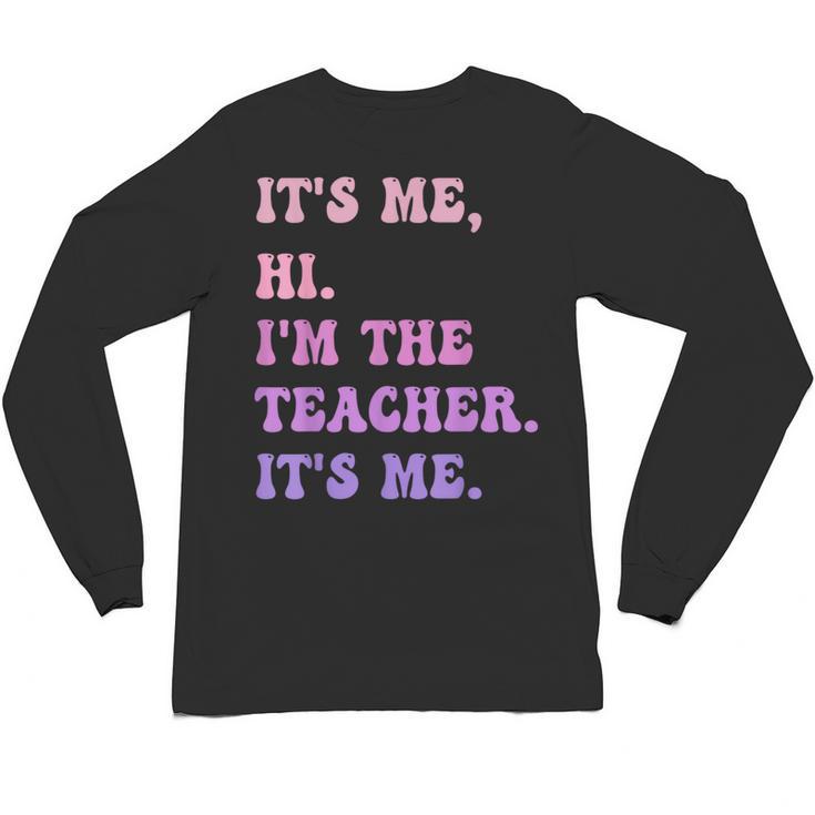 It's Me Hi I'm The TEACHER It's Me Teacher Educator Unisex Long Sleeve T-Shirt