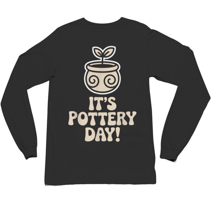 Its Pottery Day Clay Craft Ceramic Hobby Artisan Art Teacher Unisex Long Sleeve T-Shirt