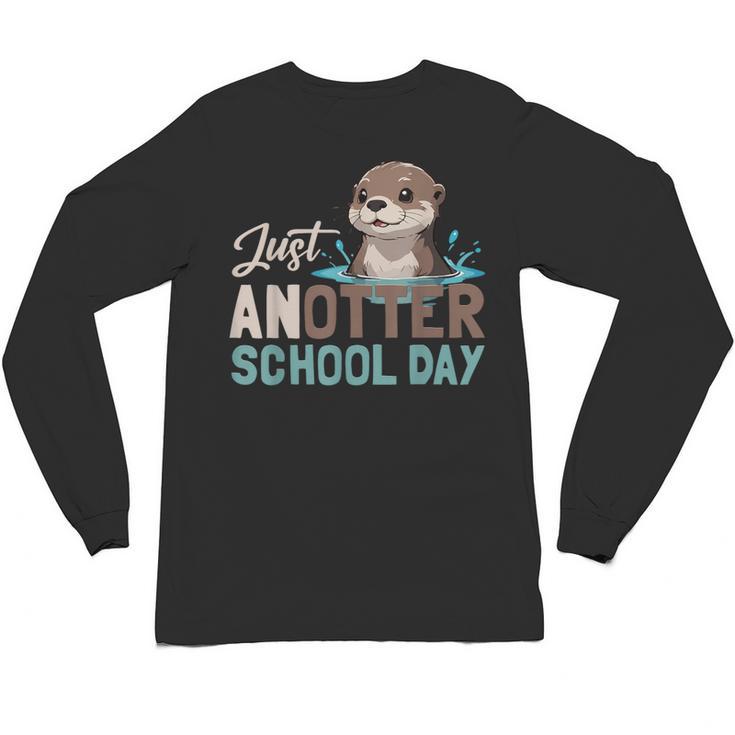 Just Anotter School Day Cute Otter Lover Teacher Student Unisex Long Sleeve T-Shirt