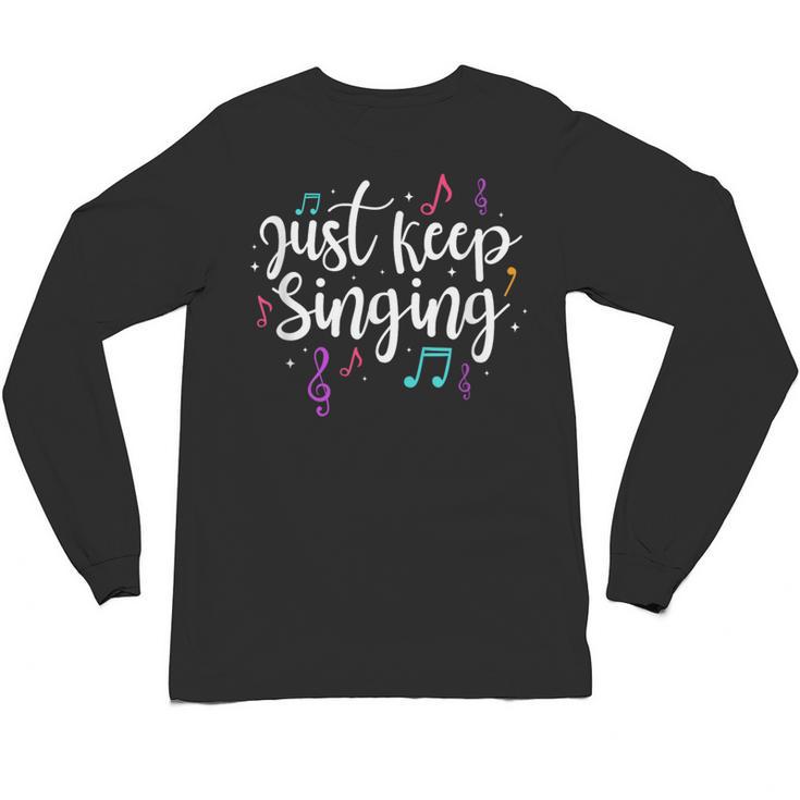 Just Keep Singing Singer Music Teacher Motivational Unisex Long Sleeve T-Shirt