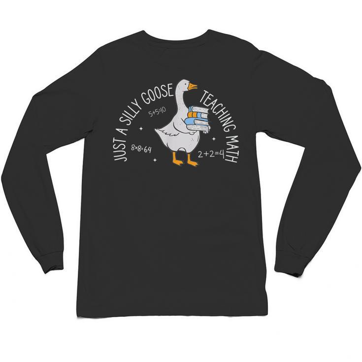 Just A Silly Goose Teaching Math Teacher Back To School Unisex Long Sleeve T-Shirt