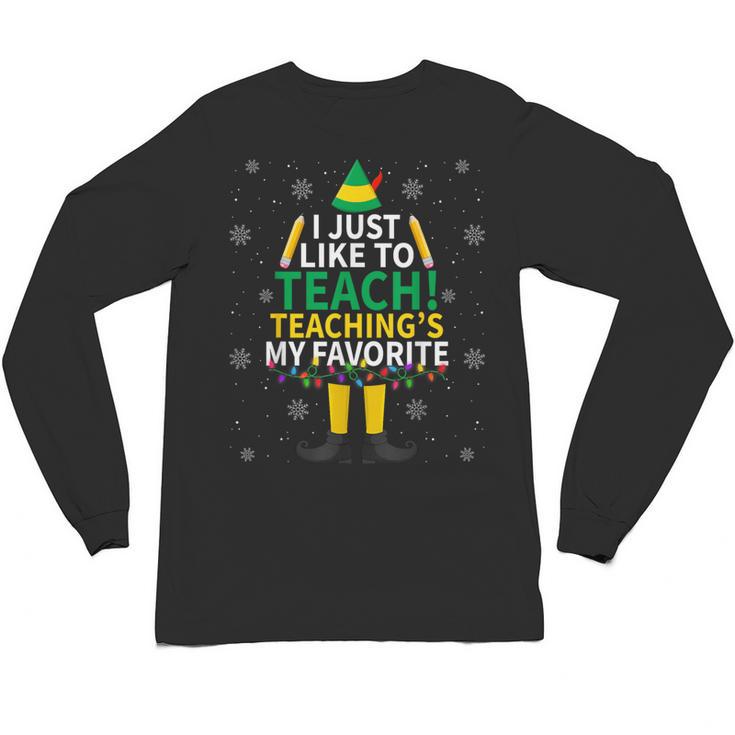 I Just Like To Teach Teaching My Favorite Christmas Teacher Unisex Long Sleeve T-Shirt