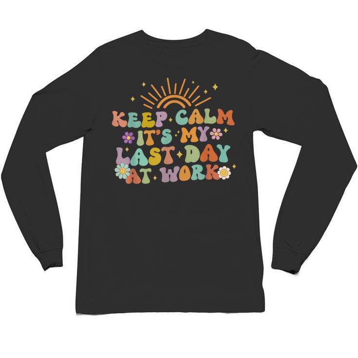 Keep Calm It's My Last Day At Work Groovy Teacher Retro Unisex Long Sleeve T-Shirt