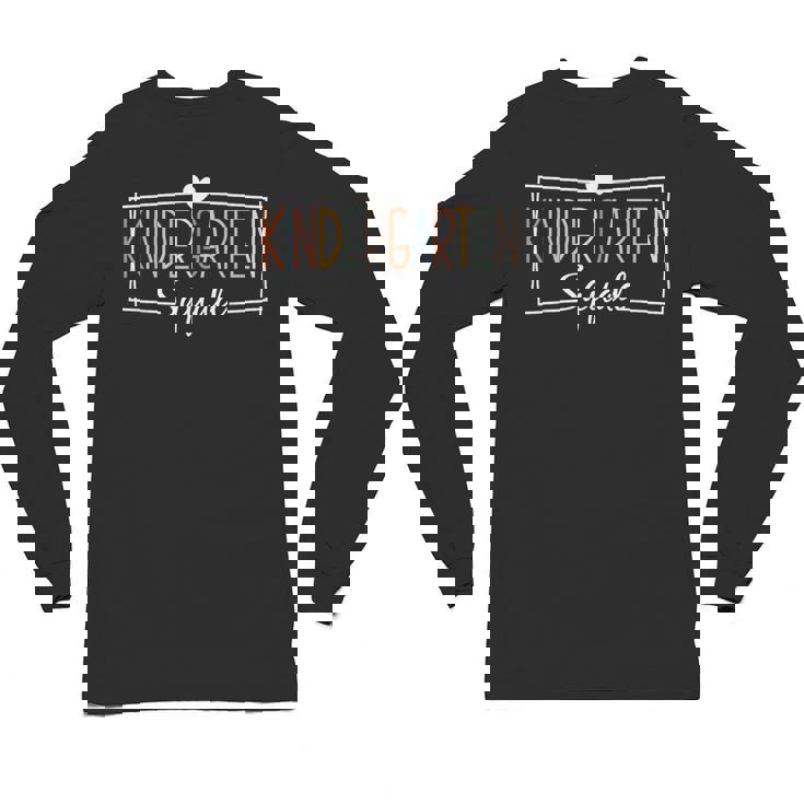 Kindergarten Squad Teachers Kids Kindergarten Back To School Unisex Long Sleeve T-Shirt