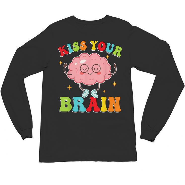 Kiss Your Brain Calm Mindset Teacher Kids Boys Girls Women Unisex Long Sleeve T-Shirt