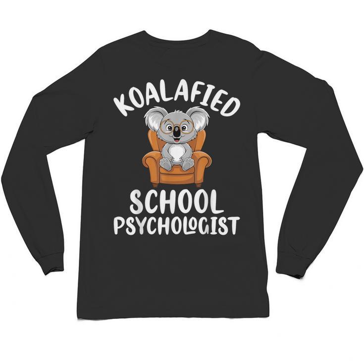 Koalafied School Psychologist Koala Lover Psychology Teacher Unisex Long Sleeve T-Shirt