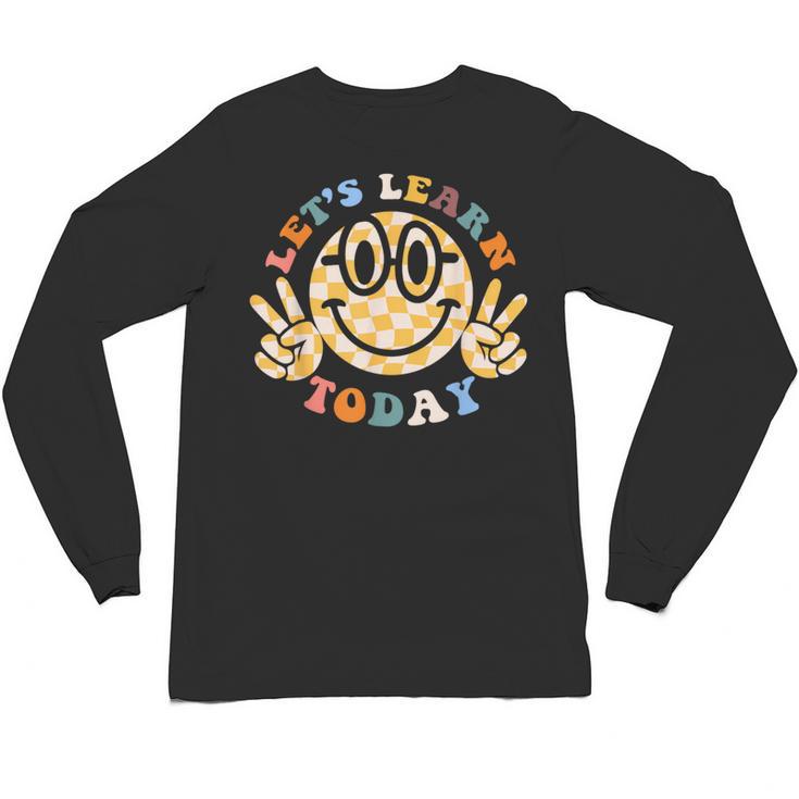 Let's Learn Today First Day Of School For Teacher Student Unisex Long Sleeve T-Shirt