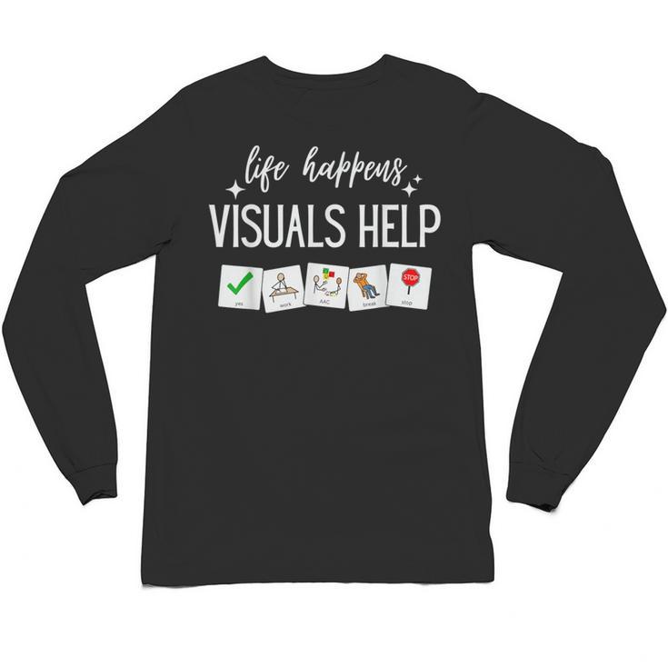 Life Happens Visuals Help Special Education Teacher Aide Men Women Unisex Long Sleeve T-Shirt