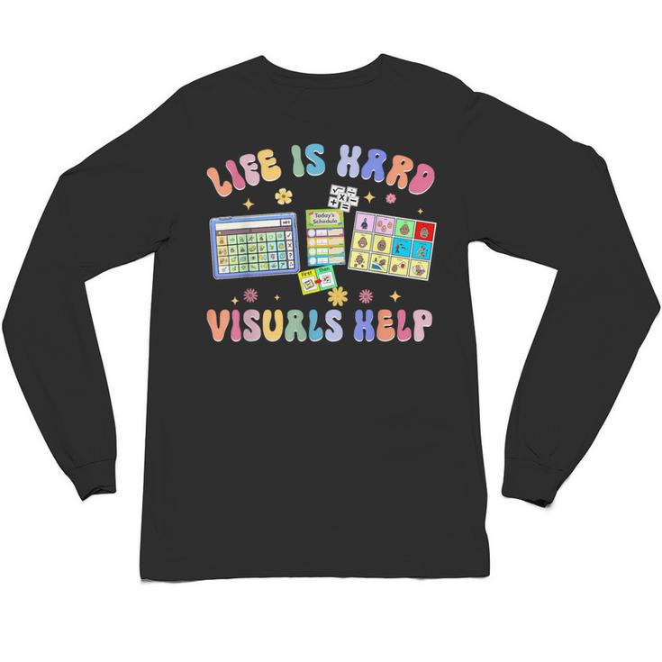 Life Is Hard Visuals Help Special Education Teacher SPED Unisex Long Sleeve T-Shirt