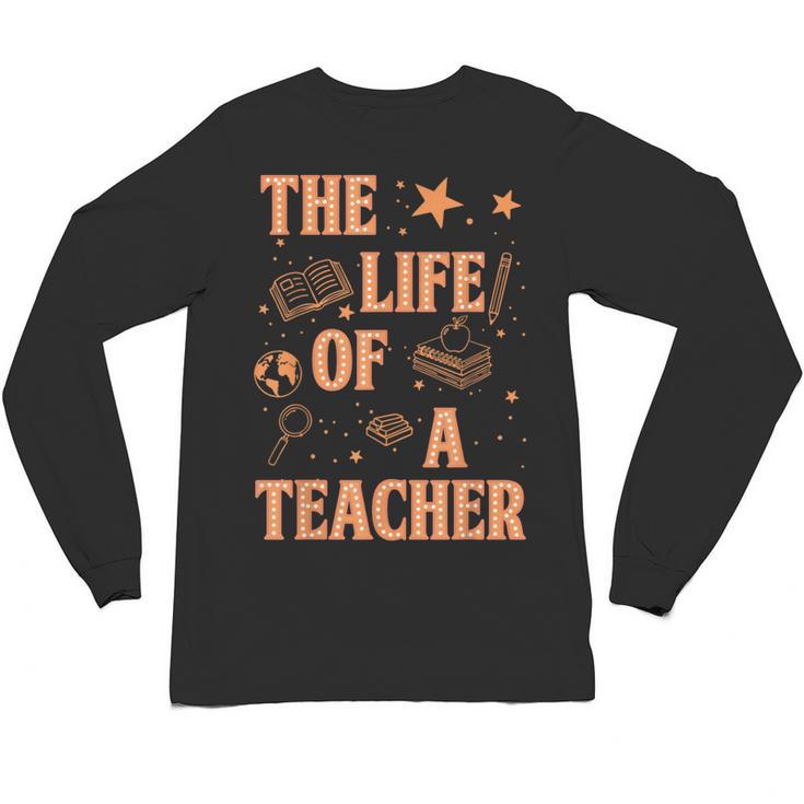 The Life Of A Teacher Back To School Women Men Unisex Long Sleeve T-Shirt