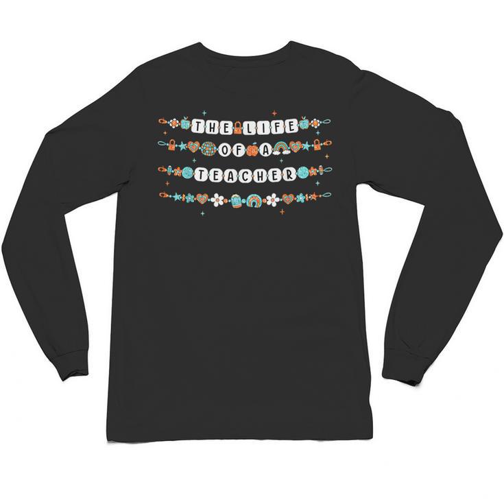 The Life Of A Teacher Friendship Bracelets Elementary School Unisex Long Sleeve T-Shirt
