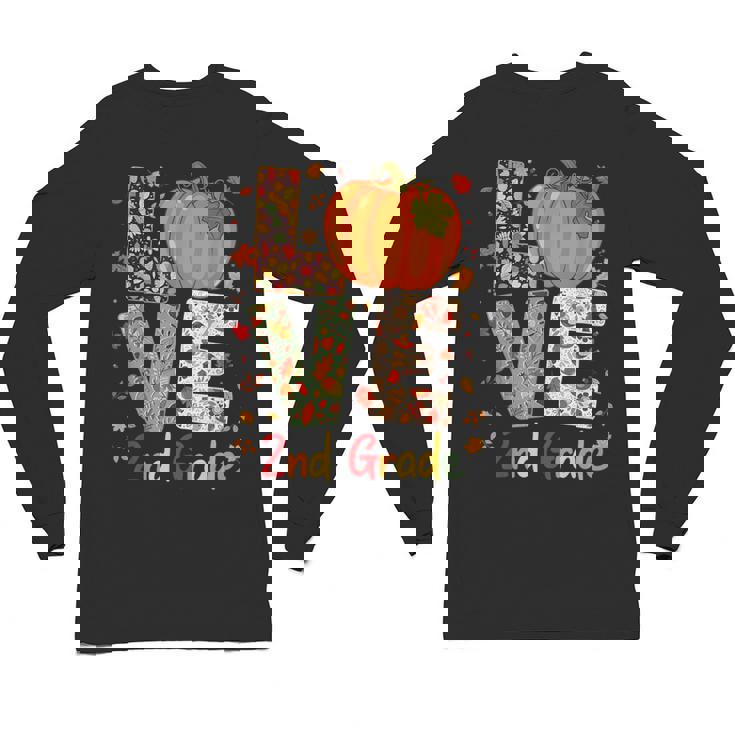 Love 2nd Grade Happy Fall Thanksgiving For 2nd Teacher For Men Women Girls Kids Unisex Long Sleeve T-Shirt