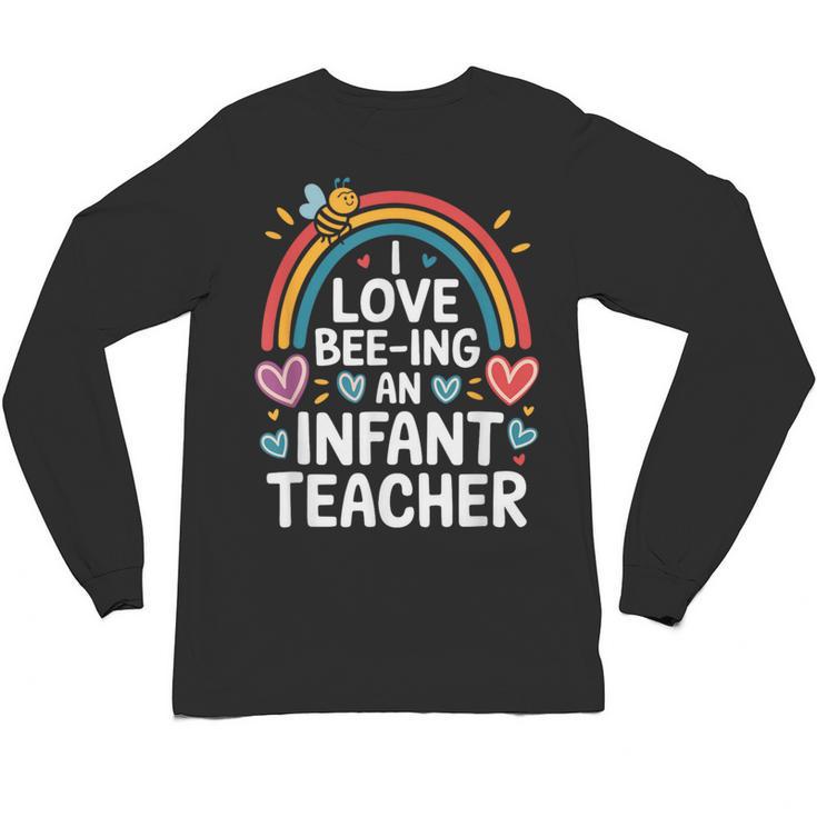 I Love Bee-Ing An Infant Teacher Toddler Teaching Unisex Long Sleeve T-Shirt