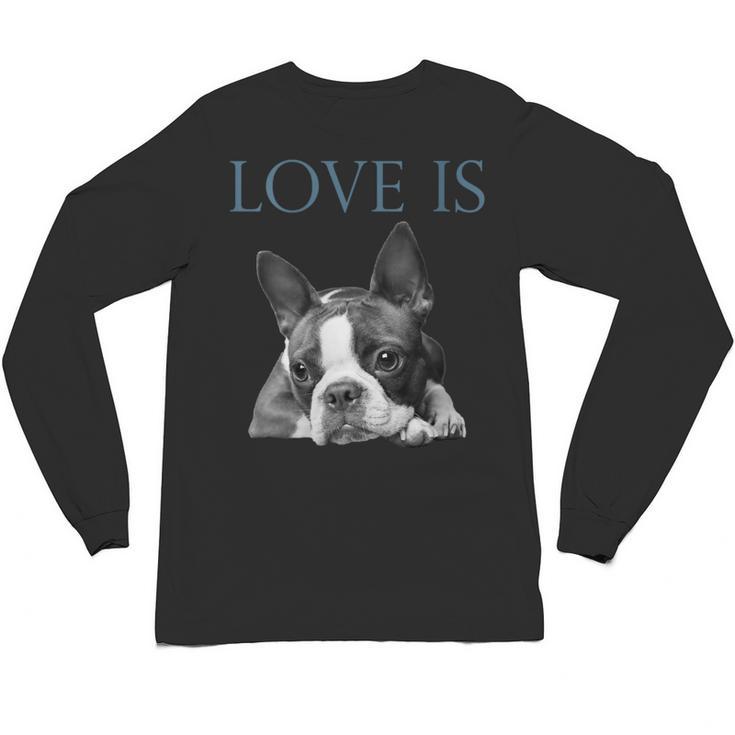 Love Is Boston Terrier Bostie Unisex Long Sleeve T-Shirt