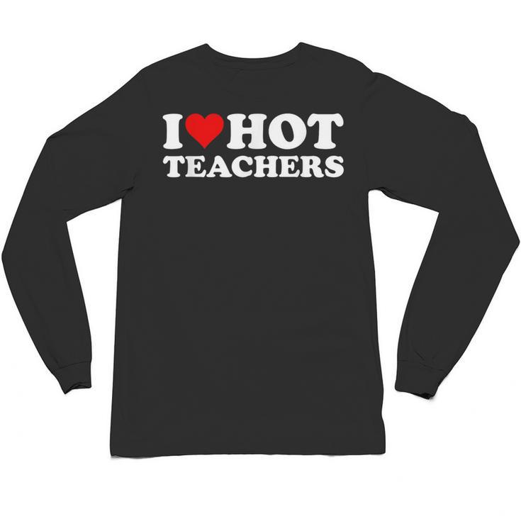 I Love Hot Teachers Unisex Long Sleeve T-Shirt