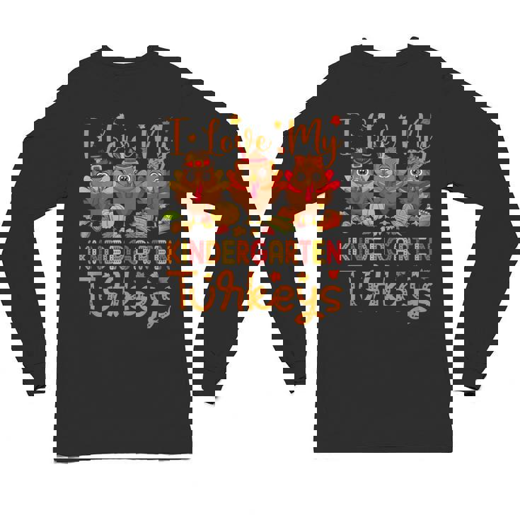 I Love My Kindergarten Turkeys Thanksgiving Teacher Students Unisex Long Sleeve T-Shirt