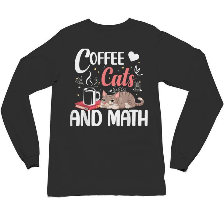I Love Math Cats And Coffee Heart Mathematics Teacher Unisex Long Sleeve T-Shirt
