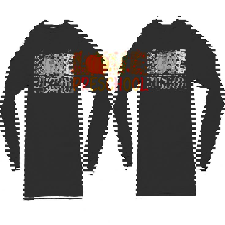 Love Preschool Happy Fall Thanksgiving Women Teacher Unisex Long Sleeve T-Shirt