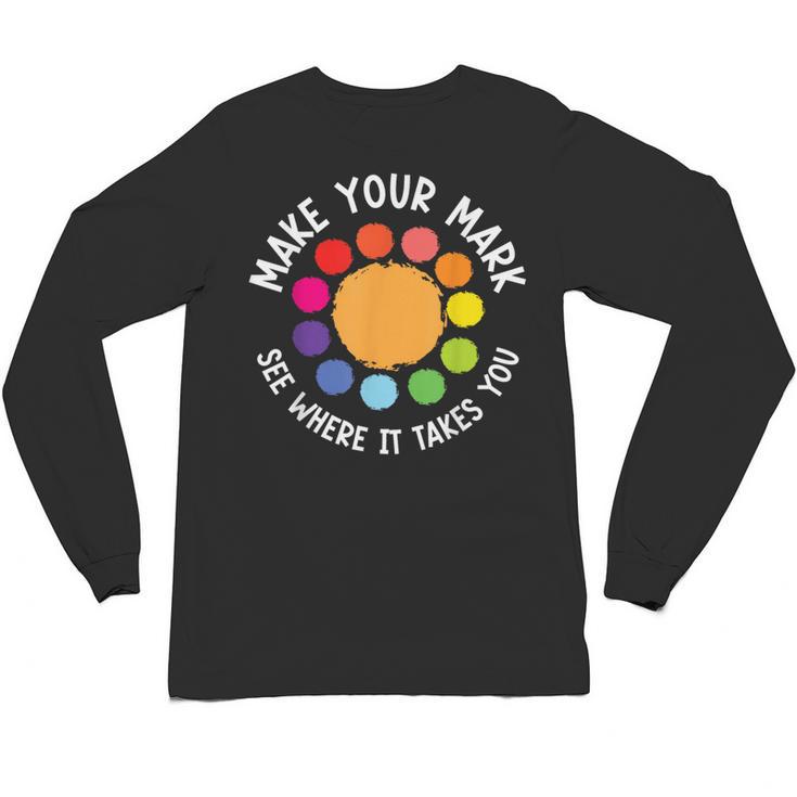 Make Your Mark For a International Dot Day Teacher Dot Lover Unisex Long Sleeve T-Shirt