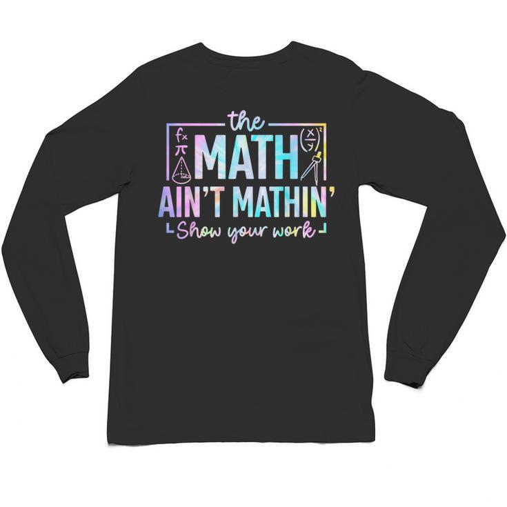 The Math Ain't Mathin Math Teacher Unisex Long Sleeve T-Shirt