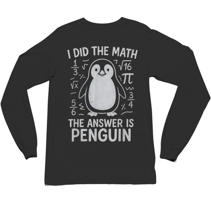I Did The Math The Answer Is Penguin Math Teacher Unisex Long Sleeve T-Shirt