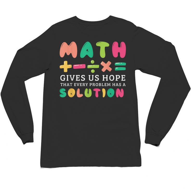 Math Gives Us Hope That Every Problem Has A Solution Teacher For Men Women Girls Kids Unisex Long Sleeve T-Shirt