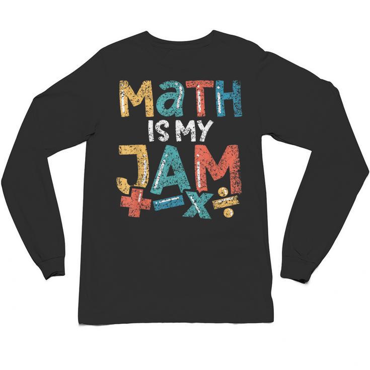 Math Is My Jam School Mathematics Women Men Math Teacher Unisex Long Sleeve T-Shirt