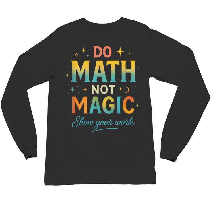 DO Math NOT Magic Math Meme Teacher Humor Unisex Long Sleeve T-Shirt