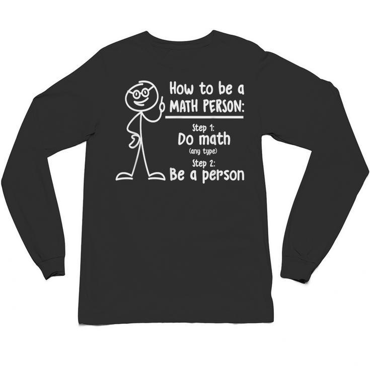 How To Be A Math Person Math Teacher Unisex Long Sleeve T-Shirt