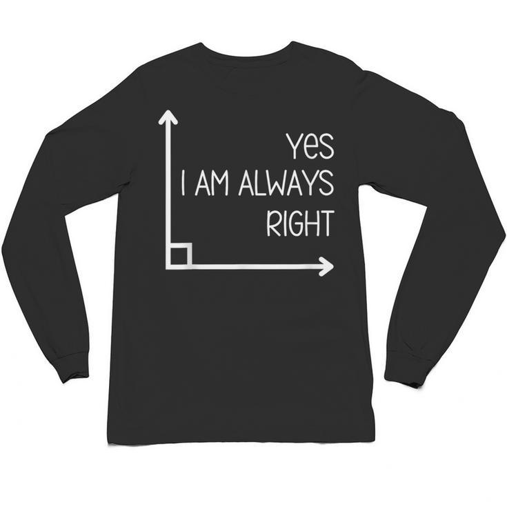 Math Teacher Geometry Angle Pun I'm Yes Always Right Unisex Long Sleeve T-Shirt