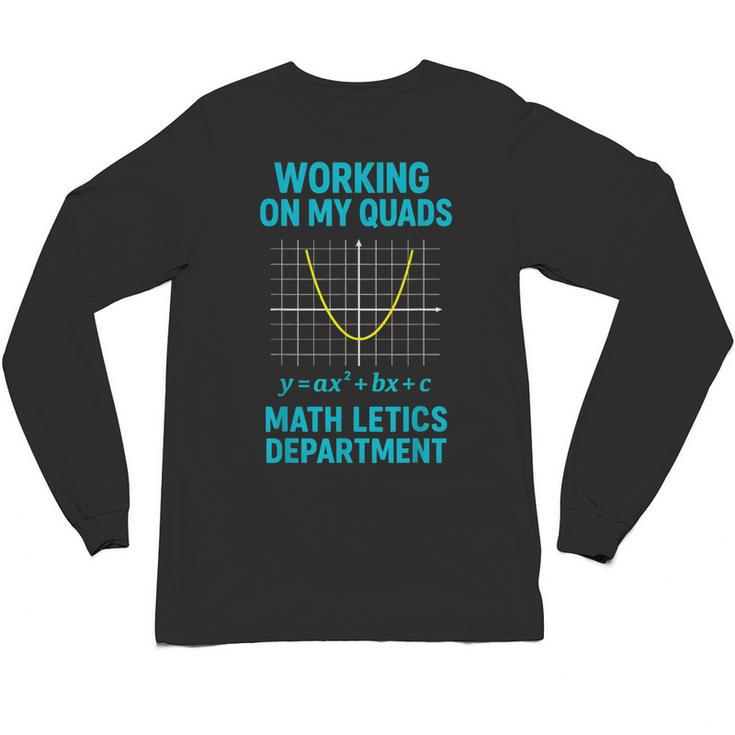 Mathletics Working On My Quads Algebra Math Teacher Unisex Long Sleeve T-Shirt