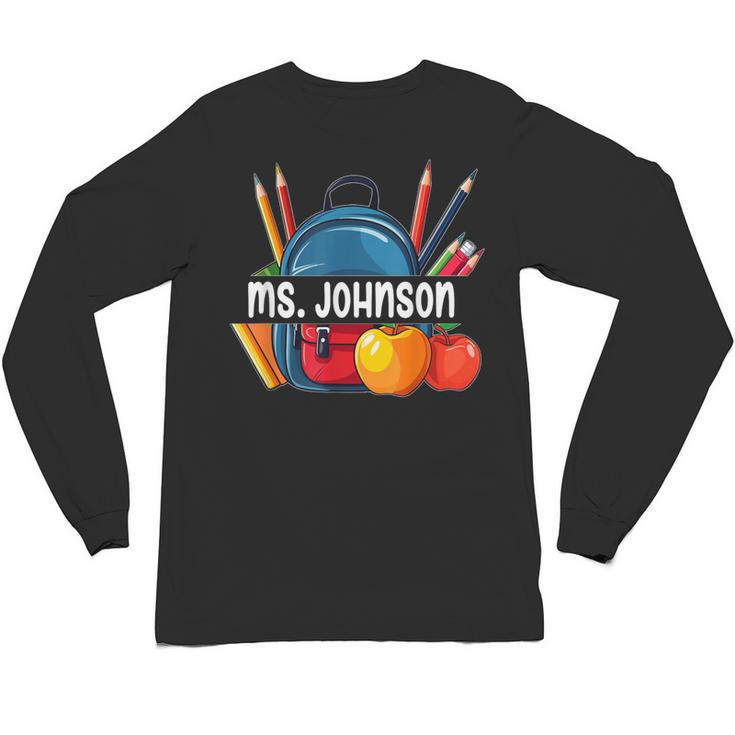 Ms Johnson Personalized Name Back To School Teacher For Men Women Kids Unisex Long Sleeve T-Shirt