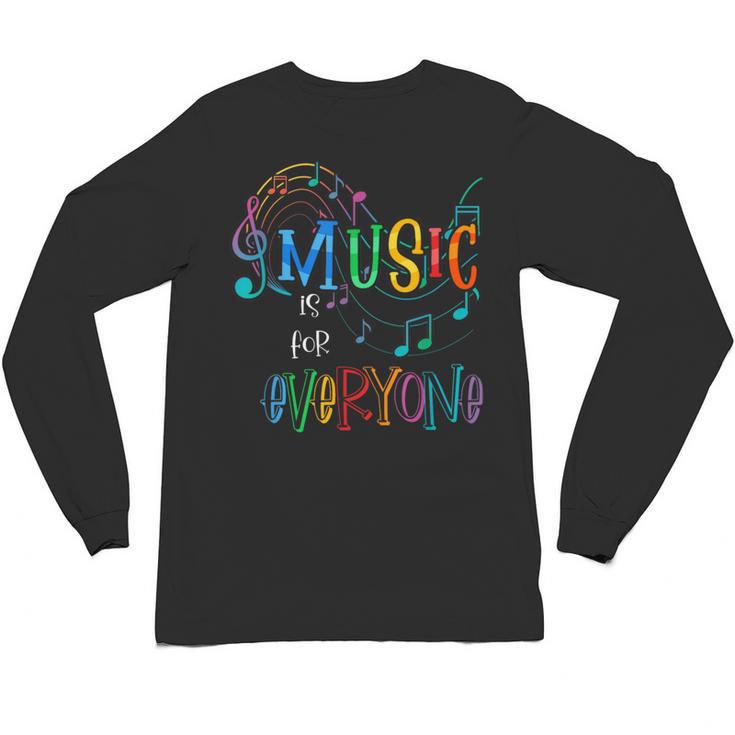 Music Is For Everyone Love For Music Teachers Unisex Long Sleeve T-Shirt