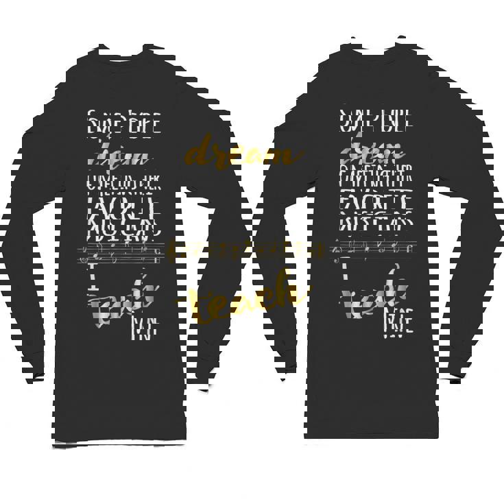 Music Teacher Some People Dream Musicians I Teach Mine Unisex Long Sleeve T-Shirt