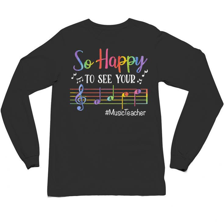 Music Teacher So Happy To See Your Face Back To School Unisex Long Sleeve T-Shirt
