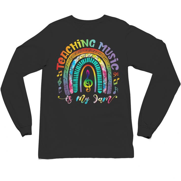 Musical Teacher Teaching Music Is My Jam Rainbow Tie Dye Unisex Long Sleeve T-Shirt