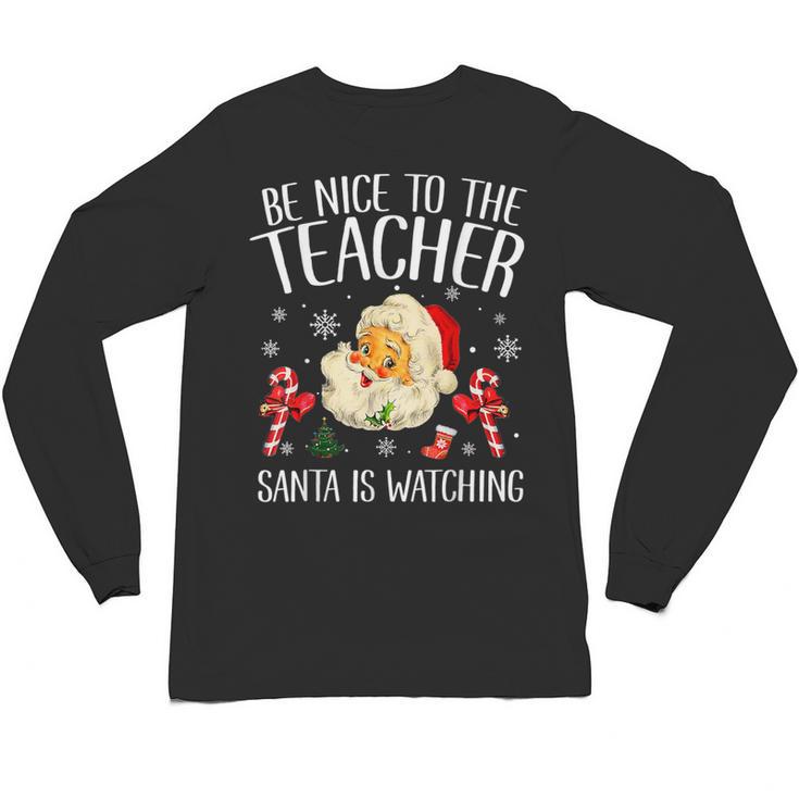 Be Nice To The Teacher Santa Is Watching School Christmas Unisex Long Sleeve T-Shirt