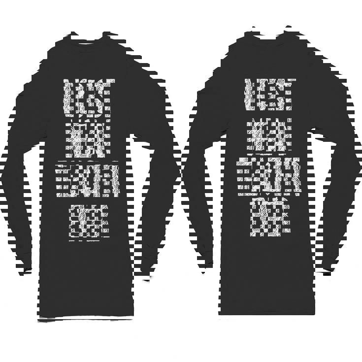 Nicest Mean Teacher Ever Teacher For Men Women Unisex Long Sleeve T-Shirt, trending gift