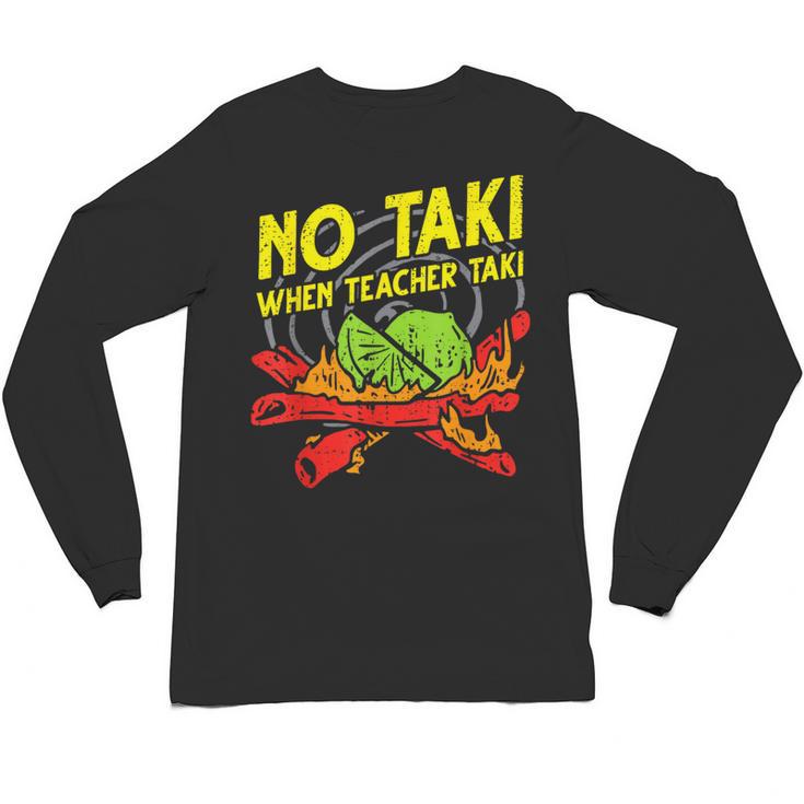 No Taki When Teacher Taki Education Classroom Teacher For Men Women Girls Kids Unisex Long Sleeve T-Shirt