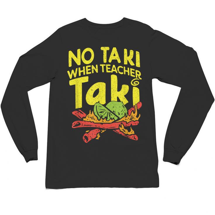 No Taki When Teacher Taki Teacher Pun Humor Unisex Long Sleeve T-Shirt, trending gift