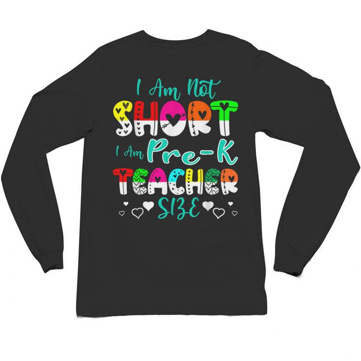 I Am Not Short I Am Pre-K Teacher Size Teacher For Men Women Kids Unisex Long Sleeve T-Shirt