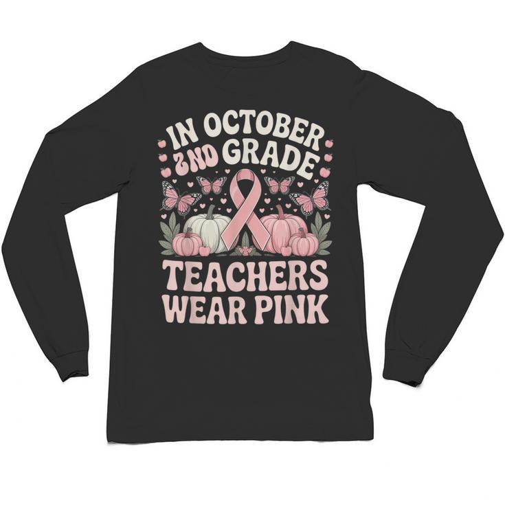 In October 2nd Grade Teachers Wear Pink Ribbon Breast Cancer Unisex Long Sleeve T-Shirt
