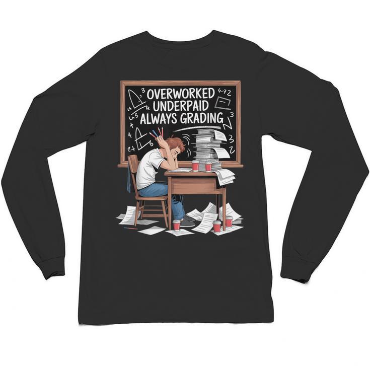 Overworked Underpaid Always Grading Teacher Unisex Long Sleeve T-Shirt