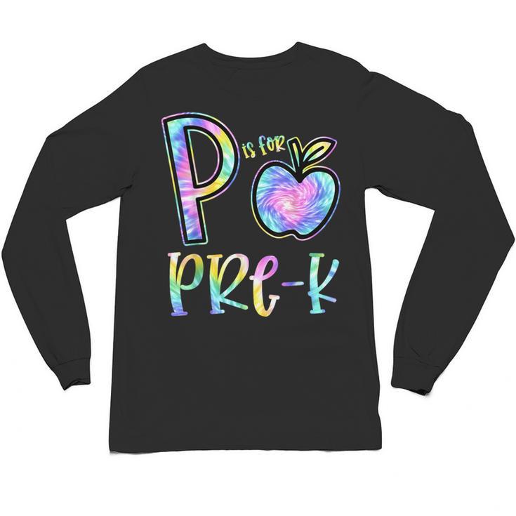 P Is For Pre-K Preschool Teacher Tie Dye Back To School Unisex Long Sleeve T-Shirt