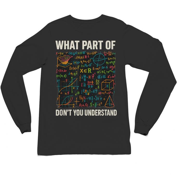 What Part Of Don't You Understand Math Teacher Unisex Long Sleeve T-Shirt