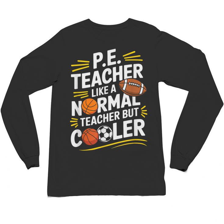 PE Coach PE Teacher Like Normal Teacher But Cooler Unisex Long Sleeve T-Shirt