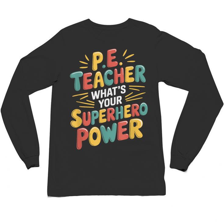 PE Gym School Coach PE Teacher What's Your Superhero Power Unisex Long Sleeve T-Shirt
