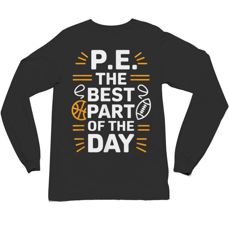 PE School Gym Teacher PE The Bests Part Of The Day Unisex Long Sleeve T-Shirt