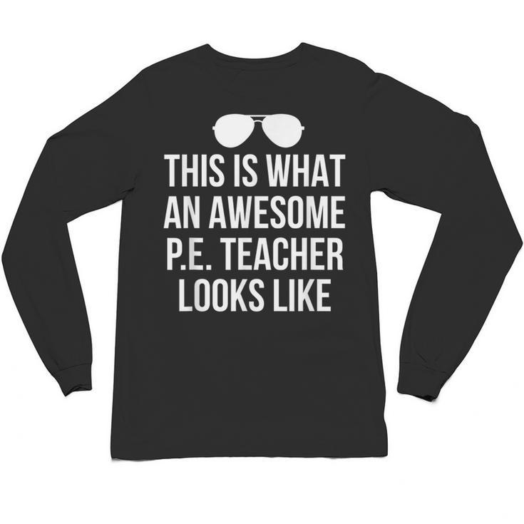 PE Teacher Sunglasses What Awesome Looks Like Unisex Long Sleeve T-Shirt