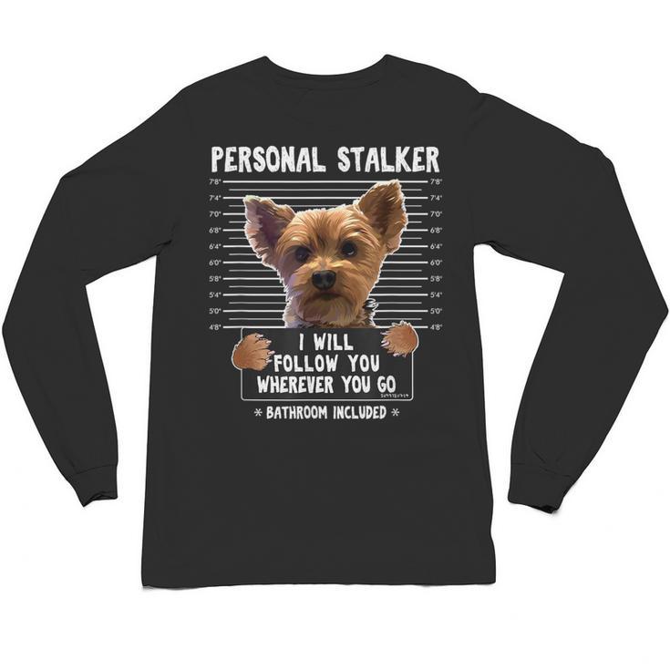 Personal Stalker I'Ll Follow You Wherever You Go Yorkie Unisex Long Sleeve T-Shirt